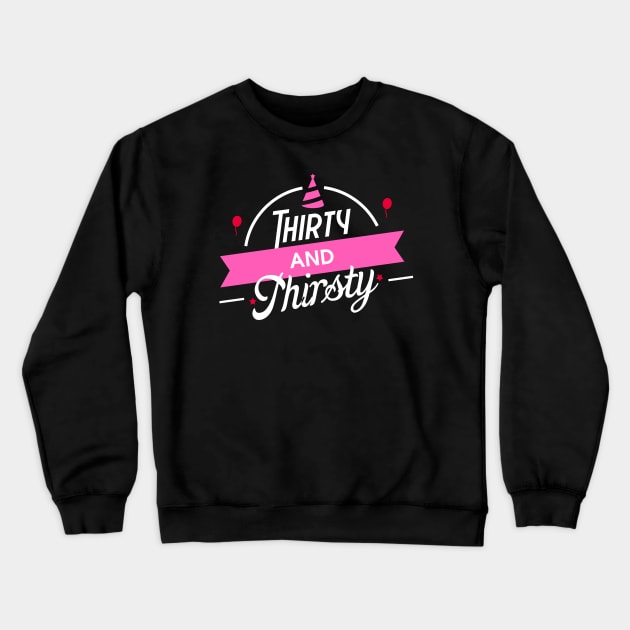 30th Birthday Thirty and Thirsty Celebration Party Crewneck Sweatshirt by theperfectpresents